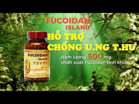 TÁC DỤNG HỖ TRỢ B.ỆNH U.N.G TH.Ư TỪ FUCOIDAN. ( CHIẾT SUẤT TỪ TẢO NÂU GIÀU KHOÁNG CHẤT, DINH DƯỠNG)